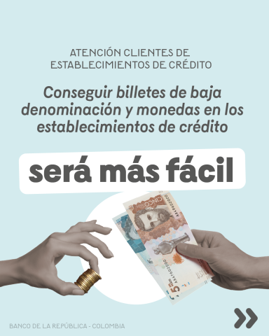 Atención cliente de establecimientos de crédito. Conseguir billetes de baja denominación y monedas en los establecimientos de créditos será más fácil.